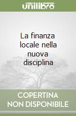 La finanza locale nella nuova disciplina libro