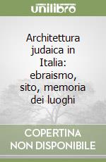 Architettura judaica in Italia: ebraismo, sito, memoria dei luoghi libro