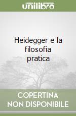 Heidegger e la filosofia pratica libro