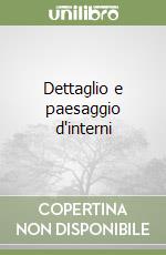 Dettaglio e paesaggio d'interni