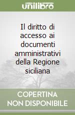 Il diritto di accesso ai documenti amministrativi della Regione siciliana