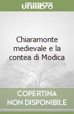 Chiaramonte medievale e la contea di Modica