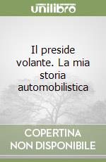 Il preside volante. La mia storia automobilistica libro