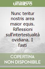 Nunc teritur nostris area maior equis. Riflessioni sull'intertestualità ovidiana. I fasti libro