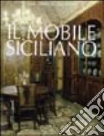 Il mobile siciliano. Dal barocco al liberty libro