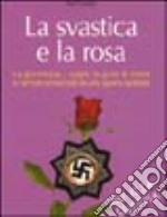 La svastica e la rosa. La giovinezza, i sogni, la gioia di vivere schiacciati da una guerra spietata