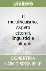 Il multilinguismo. Aspetti letterari, linguistici e culturali libro