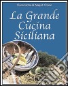 La grande cucina siciliana libro di Di Napoli Oliver Fiammetta