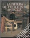 La pittura dell'Ottocento in Sicilia. Ediz. illustrata libro di Di Natale M. Concetta