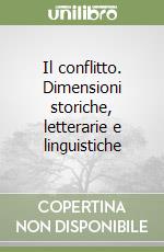 Il conflitto. Dimensioni storiche, letterarie e linguistiche libro