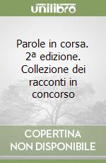 Parole in corsa. 2ª edizione. Collezione dei racconti in concorso libro