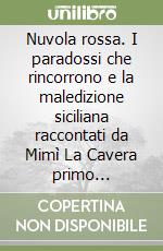 Nuvola rossa. I paradossi che rincorrono e la maledizione siciliana raccontati da Mimì La Cavera primo presidente Sicindustria libro