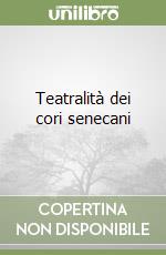 Teatralità dei cori senecani libro