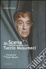 In scena. Conversazione con Tuccio Musumeci libro