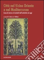 Città nel vicino oriente. Linee di storia e di simboli dall'antichità ad oggi libro