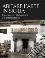 Abitare l'arte in Sicilia. Esperienze in età moderna e contemporanea libro