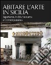 Abitare l'arte in Sicilia. Esperienze in età moderna e contemporanea libro