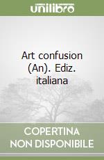 Art confusion (An). Ediz. italiana libro