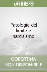 Patologie del limite e narcisismo