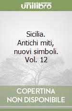 Sicilia. Antichi miti, nuovi simboli. Vol. 12 libro