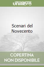 Scenari del Novecento libro