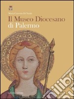 Il museo diocesano di Palermo. Ediz. illustrata libro