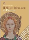 Il museo diocesano di Palermo. Ediz. illustrata libro di Di Natale M. Concetta