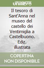 Il tesoro di Sant'Anna nel museo del castello dei Ventimiglia a Castelbuono. Ediz. illustrata