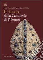 Il tesoro della cattedrale di Palermo. Ediz. illustrata libro