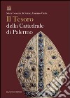 Il tesoro della cattedrale di Palermo. Ediz. illustrata libro