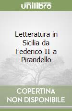 Letteratura in Sicilia da Federico II a Pirandello libro