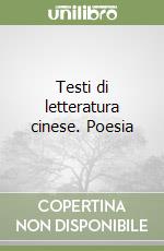 Testi di letteratura cinese. Poesia libro