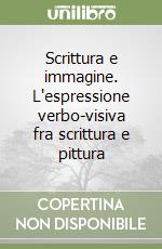 Scrittura e immagine. L'espressione verbo-visiva fra scrittura e pittura libro