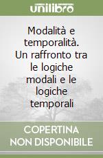 Modalità e temporalità. Un raffronto tra le logiche modali e le logiche temporali libro