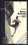 Royal Robbins. Il maestro dell'arrampicata americana libro