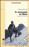 Il ragazzo di Buia. Appunti di un alpinista libro