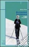 Alpinismo invernale. Le origini dello sci-alpinismo libro