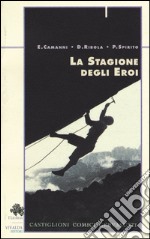 La stagione degli eroi. Castiglioni, Comici, Gervasutti