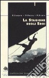 La stagione degli eroi. Castiglioni, Comici, Gervasutti libro