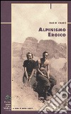 Alpinismo eroico libro di Comici Emilio; Marco E. (cur.)