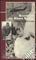 Naufragio sul Monte Bianco. La tragedia di Vincendon ed Henry