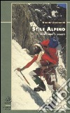 Stile alpino. Un decennio di scalate libro di Calcagno Gianni Schenone M. (cur.)