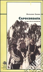 Capocordata. La mia vita di alpinista libro