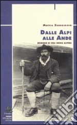 Dalle Alpi alle Ande. Memorie di una guida alpina