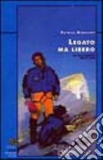 Legato ma libero. La traversata delle Alpi libro