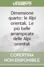 Dimensione quarto: le Alpi orientali. Le più belle arrampicate delle Alpi orientali libro