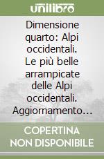 Dimensione quarto: Alpi occidentali. Le più belle arrampicate delle Alpi occidentali. Aggiornamento gennaio 1994