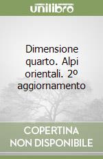 Dimensione quarto. Alpi orientali. 2º aggiornamento libro