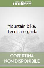 Mountain bike. Tecnica e guida libro