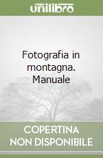 Fotografia in montagna. Manuale